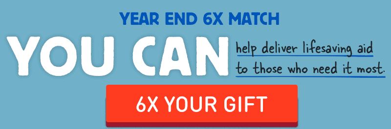 Year End Match - Deliver Lifesaving Aid - Limited Time Match - Click to give now.